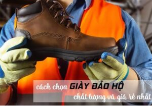 Cách lựa chọn giày bảo hộ lao động đúng chuẩn từ A đến Z
