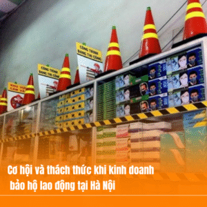 Cơ hội và thách thức khi kinh doanh bảo hộ lao động tại Hà Nội