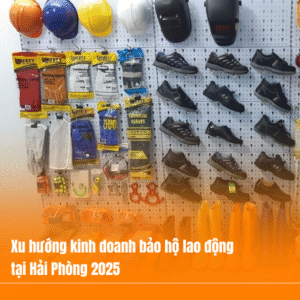 Xu hướng kinh doanh bảo hộ lao động tại Hải Phòng 2025